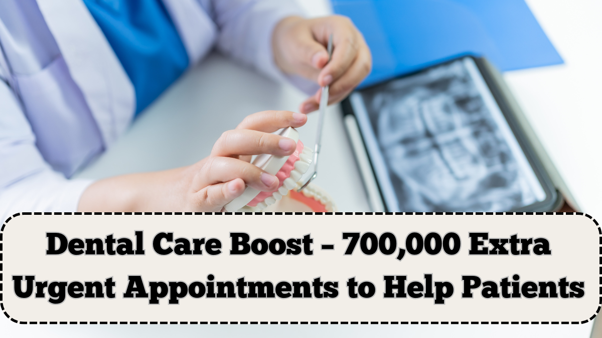 Dental Care Boost – 700,000 Extra Urgent Appointments to Help Patients