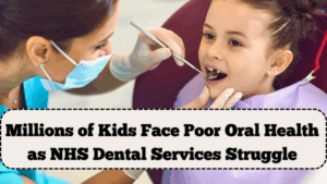 Millions of Kids Face Poor Oral Health as NHS Dental Services Struggle