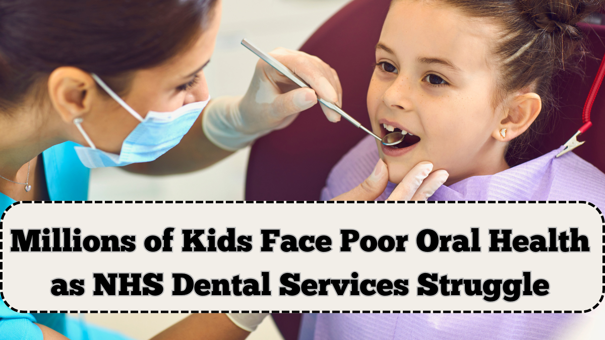 Millions of Kids Face Poor Oral Health as NHS Dental Services Struggle
