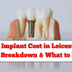 Dental Implant Cost in Leicester 2025 – Full Breakdown & What to Expect