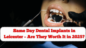 Same Day Dental Implants in Leicester – Are They Worth It in 2025?