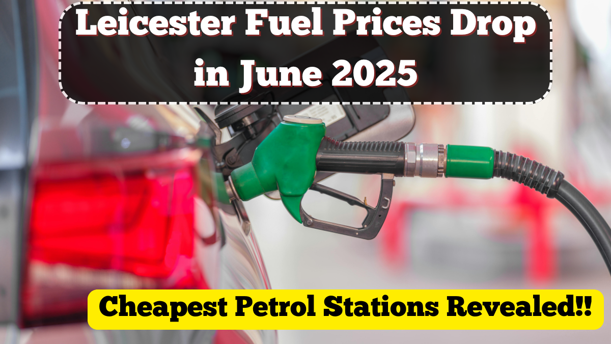 Leicester Fuel Prices Drop in June 2025 – Cheapest Petrol Stations Revealed