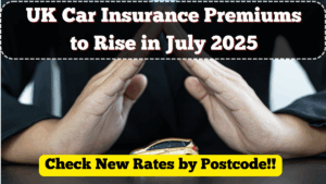 UK Car Insurance Premiums to Rise in July 2025 – Check New Rates by Postcode