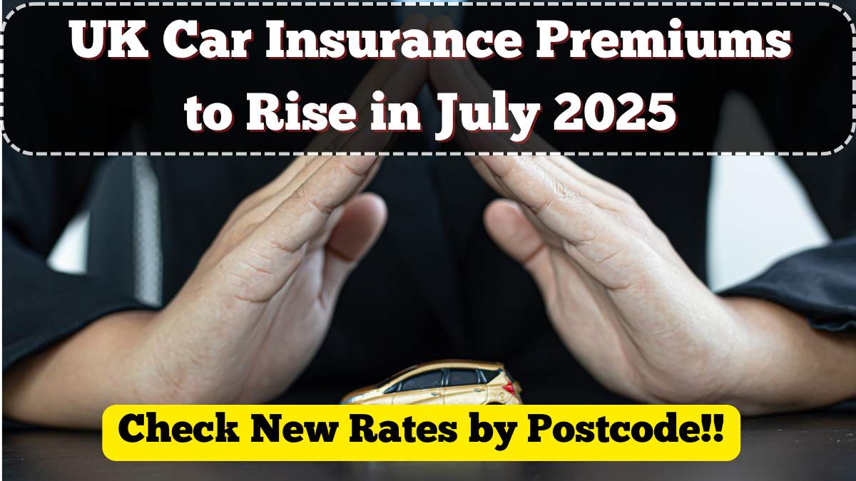 UK Car Insurance Premiums to Rise in July 2025 – Check New Rates by Postcode
