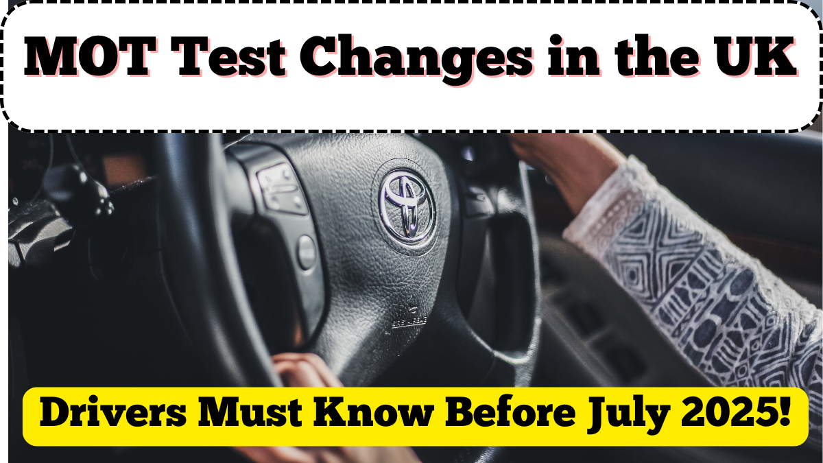 MOT Test Changes in the UK: What Drivers Must Know Before July 2025