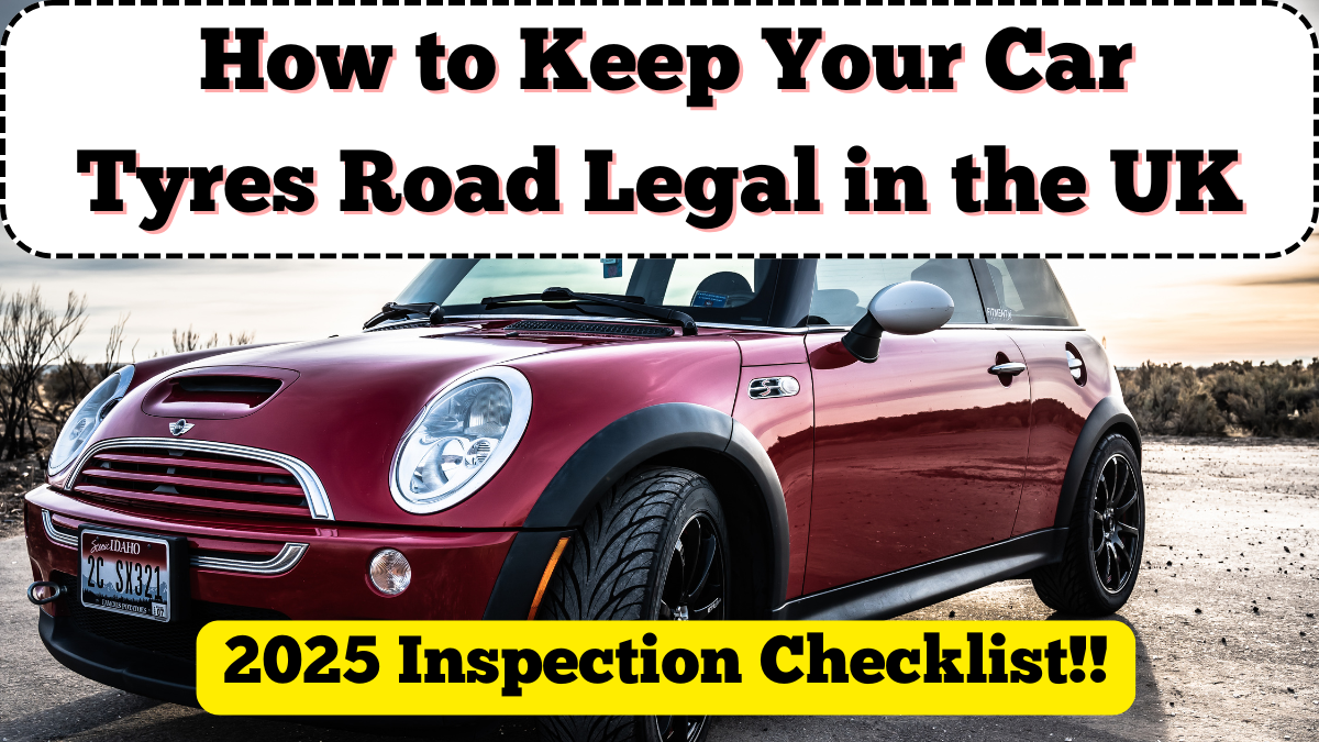 How to Keep Your Car Tyres Road Legal in the UK – 2025 Inspection Checklist