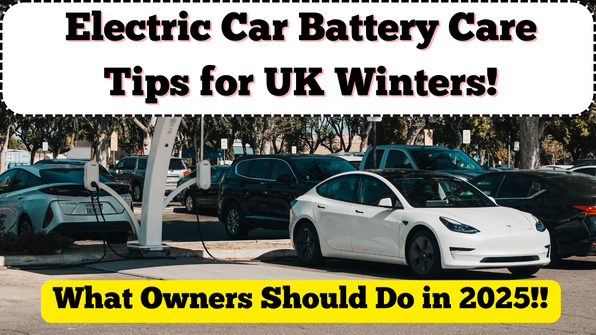 Electric Car Battery Care Tips for UK Winters: What Owners Should Do in 2025