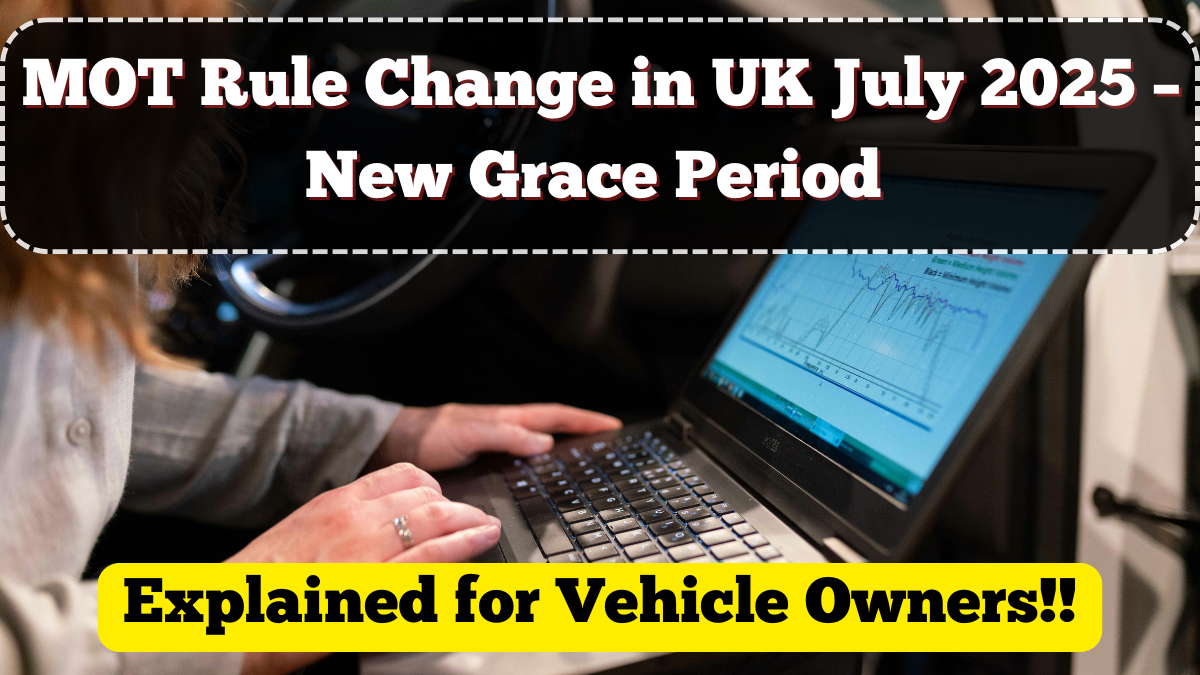 MOT Rule Change in UK July 2025 – New Grace Period Explained for Vehicle Owners