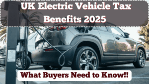 UK Electric Vehicle Tax Benefits 2025 – What Buyers Need to Know