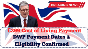 £299 Cost of Living Payment UK 2025: DWP Payment Dates & Eligibility Confirmed