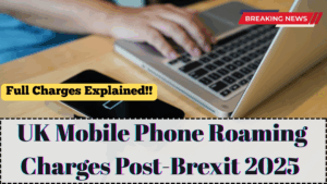 UK Mobile Phone Roaming Charges Post-Brexit 2025 – Full Charges Explained