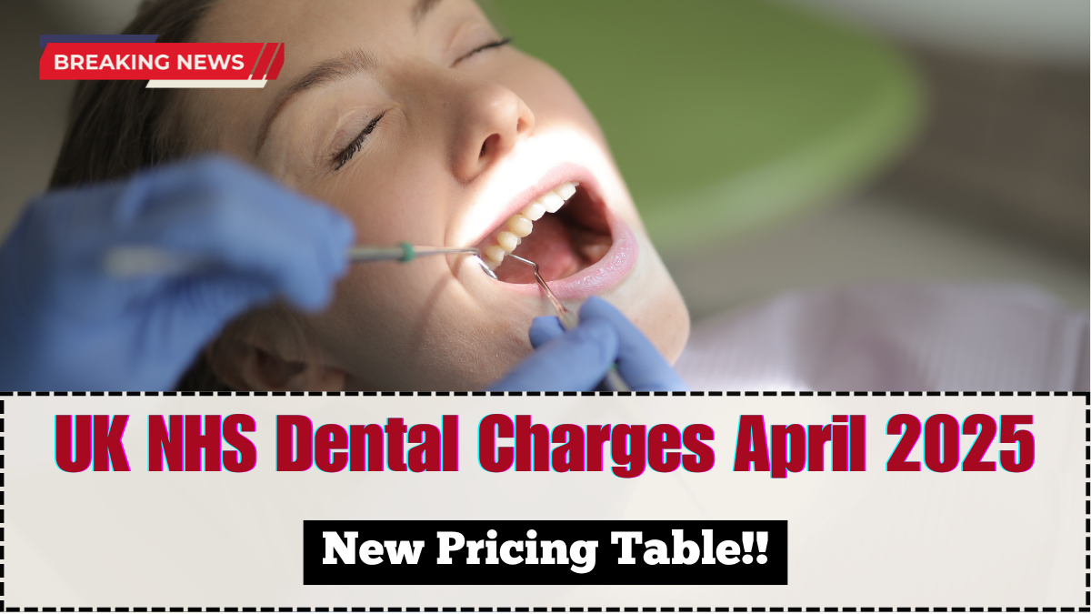 UK NHS Dental Charges April 2025 – New Pricing Table