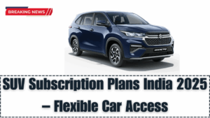 SUV Subscription Plans India 2025 – Flexible Car Access