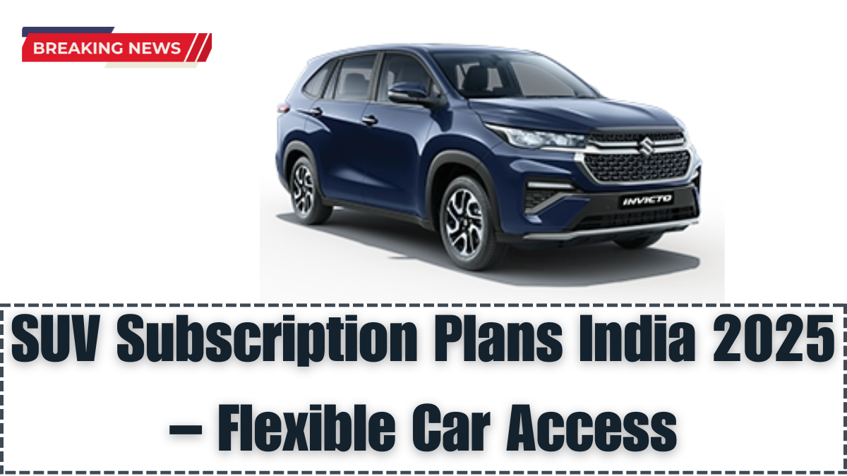 SUV Subscription Plans India 2025 – Flexible Car Access