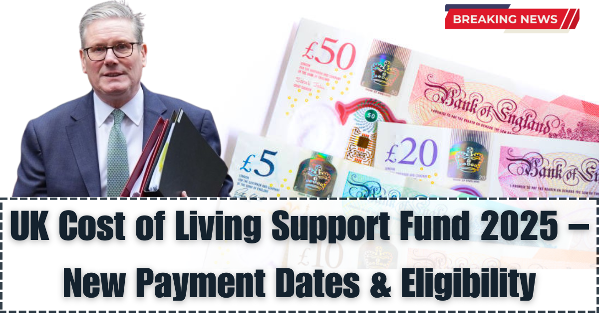 UK Cost of Living Support Fund 2025 – New Payment Dates & Eligibility
